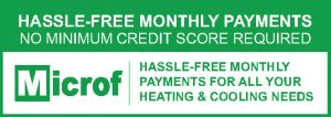 Hassle Free Monthly Payments For all your heating and cooling needs